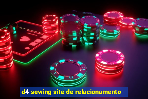 d4 sewing site de relacionamento